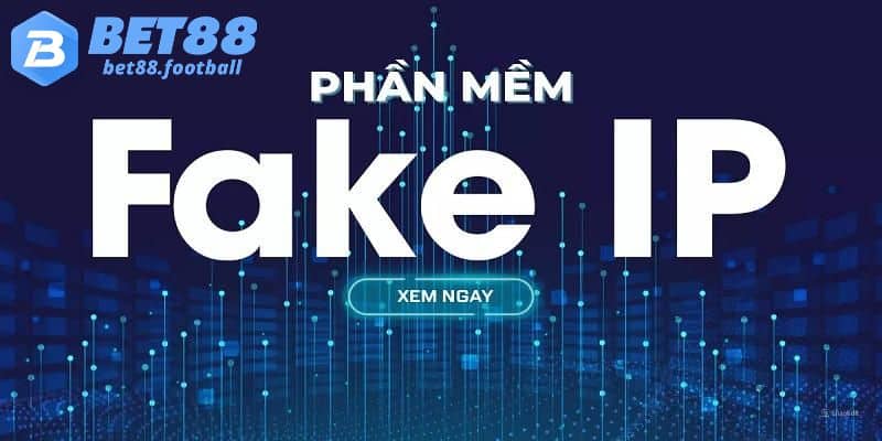 Sử dụng phần mềm Fake IP khi Bet88 bị chặn link truy cập