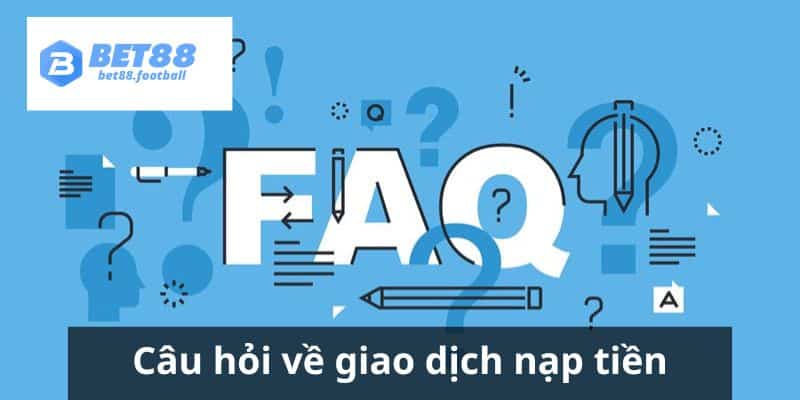 Những câu hỏi khi bạn thực hiện giao dịch nạp