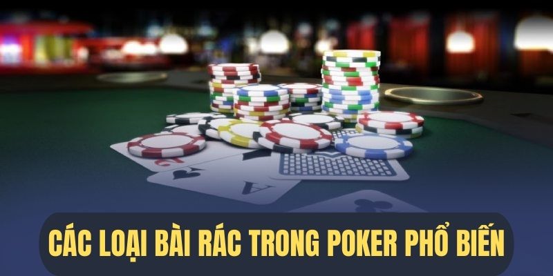 Những loại bài rác phổ biến trong Poker 