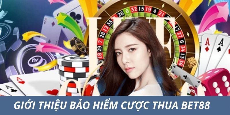 Giới thiệu về bảo hiểm cược thua Bet88