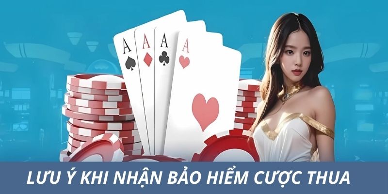 Nhận được bảo hiểm cược thua cần lưu ý gì?